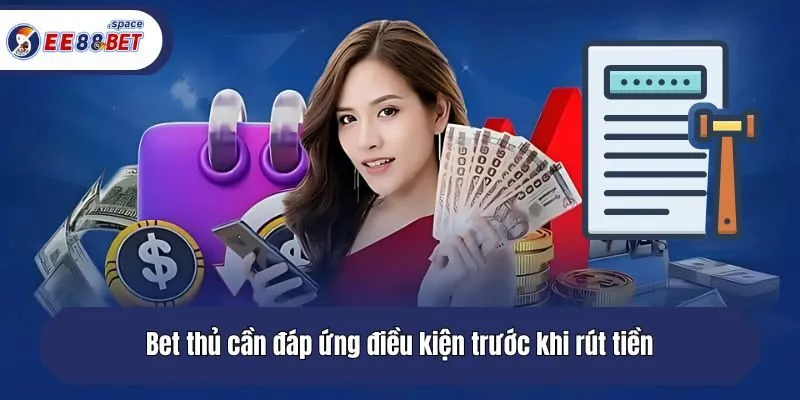 Bet thủ cần đáp ứng điều kiện trước khi rút tiền
