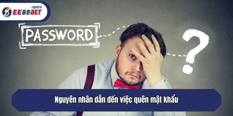 Nguyên nhân dẫn đến việc quên mật khẩu