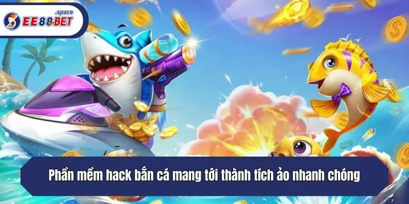 Phần mềm hack bắn cá mang tới thành tích ảo nhanh chóng
