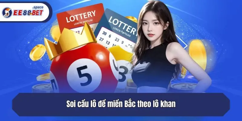 Soi cầu lô đề miền Bắc theo lô khan