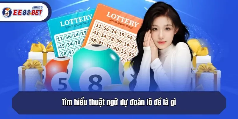Tìm hiểu thuật ngữ dự đoán lô đề là gì